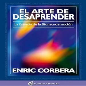 El-Arte-De-Desaprender-La-Esencia-De-La-Bioneuroemocion-Audiolibro-gratis