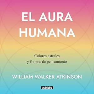 El-Aura-Humana-Colores-Astrales-Y-Formas-De-Pensamiento-Audiolibro-Gratis