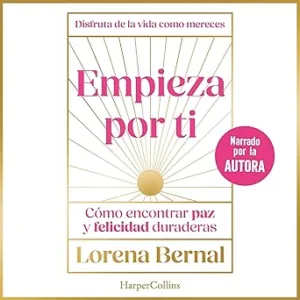 Empieza-Por-Ti-Como-Encontrar-Paz-Y-Felicidad-Duraderas-Audiolibro-gratis