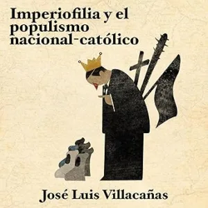 Imperiofilia-Y-El-Populismo-Nacional-Catolico-Audiolibro-Gratis