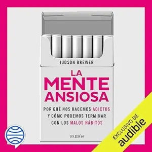 La-Mente-Ansiosa-De-Los-Cigarrillos-A-Los-Telefonos-Moviles-Y-Hasta-El-Amor-Por-Que-Nos-Hacemos-Adictos-Y-Como-Podemos-Terminar-Con-Los-Malos-Habitos-Audiolibro-gratis