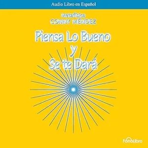 Piensa-Lo-Bueno-Y-Se-Te-Dara-Audiolibro-Gratis