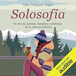 Solosofia-El-Arte-De-Sentirse-Completo-Y-Disfrutar-De-La-Vida-En-Solitario-Audiolibro-gratis