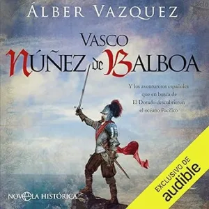 Vasco-Nunez-De-Balboa-Y-Los-Aventureros-Espanoles-Que-En-Busca-De-El-Dorado-Descubrieron-El-Oceano-Pacifico-Audiolibro-gratis